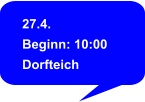 27.4. Beginn: 10:00 Dorfteich