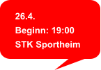 26.4. Beginn: 19:00 STK Sportheim